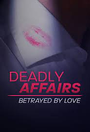 Deadly Affairs: Betrayed by Love - Season 1 Deadly Affairs: Betrayed by Love - Season 1