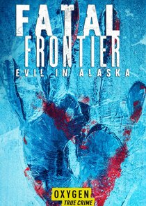 Fatal Frontier: Evil in Alaska - Season 1 Fatal Frontier: Evil in Alaska - Season 1